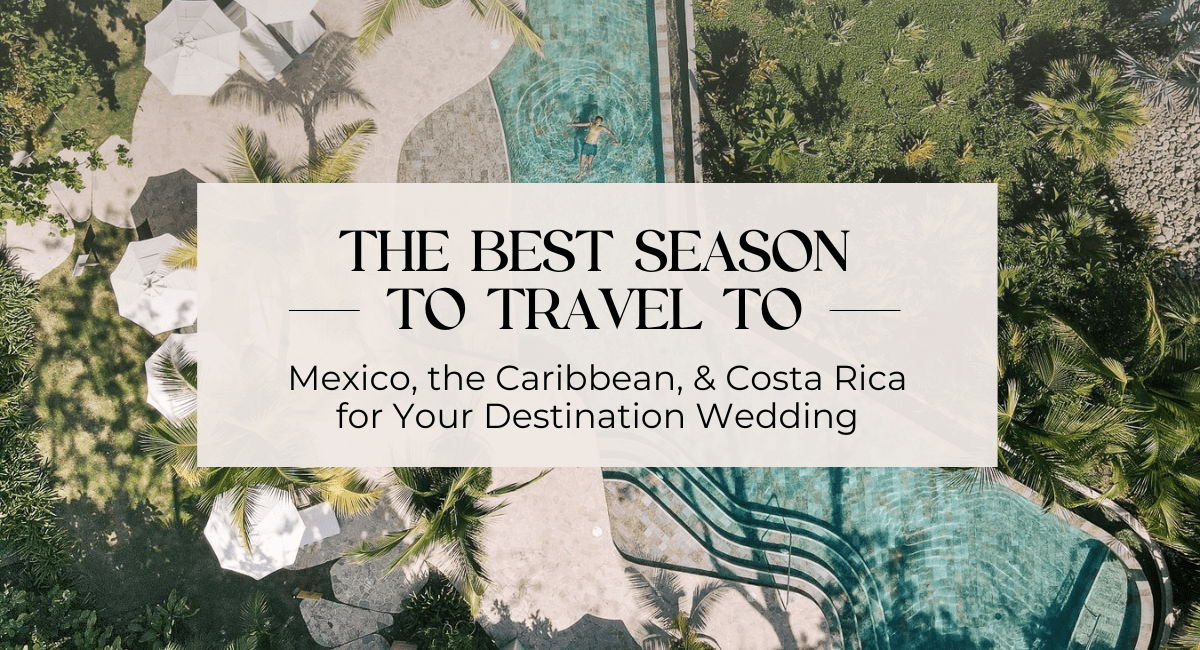Nov_-_Blog_Header The Best Season to Travel to Mexico, the Caribbean, & Costa Rica for Your Destination Wedding